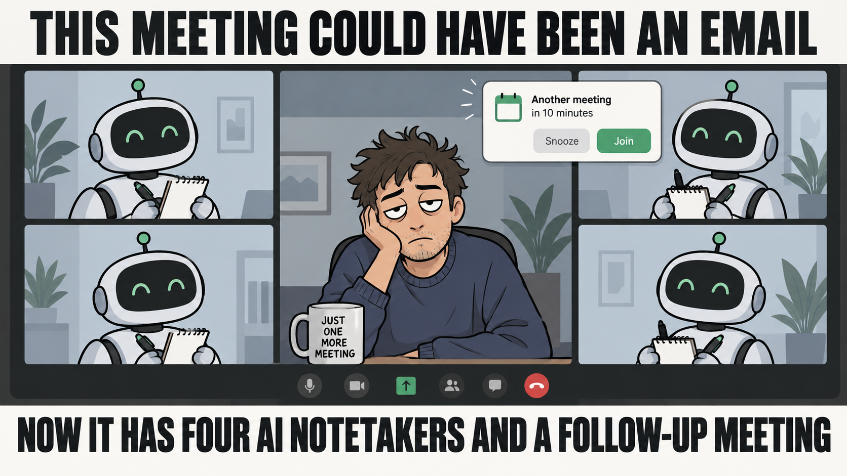 Meme: this meeting could have been an email, but now it has four AI notetakers and a follow-up meeting